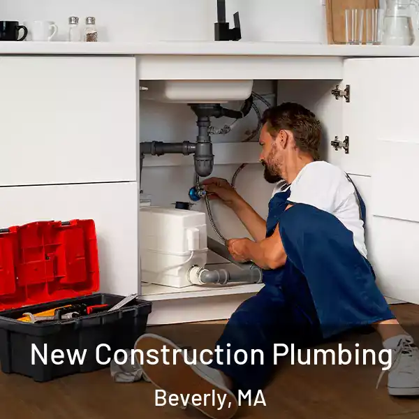  New Construction Plumbing Beverly, MA